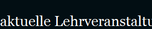 aktuelle Lehrveranstaltungen